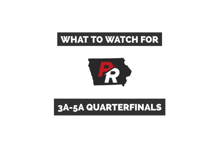 What To Watch For | 3A-5A Quarterfinals | PRZ Iowa