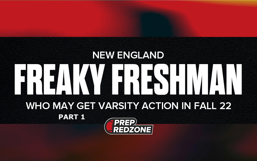 FREAKY FRESHMAN WHO MAY GET VARSITY ACTION IN FALL-22. Part 1