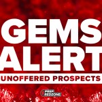 GEMS ALERT: Unoffered Prospects to Watch