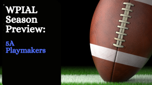 WPIAL 5A Preview: Playmakers to Watch for the 2025 Season