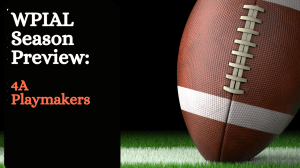 WPIAL 4A Preview: Playmakers to Watch for the 2025 Season