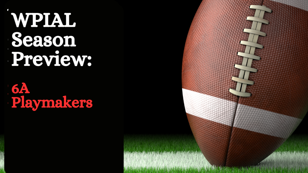 WPIAL 6A Preview: Playmakers to Watch for the 2025 Season