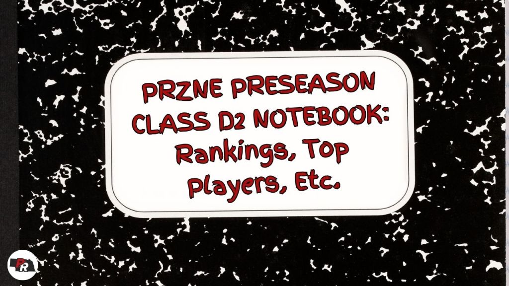 PRZNE Preseason Class D2 Notebook: Rankings, Top Players, Etc.